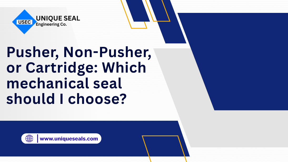 Pusher vs Non-Pusher vs Cartridge Mechanical Seal Selection Guide